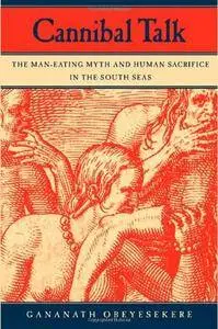 Cannibal Talk: The Man-Eating Myth and Human Sacrifice in the South Seas