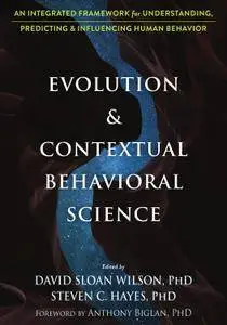 Evolution and Contextual Behavioral Science: An Integrated Framework for Understanding, Predicting, and Influencing Human Behav