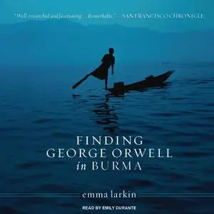 Finding George Orwell in Burma [Audiobook]
