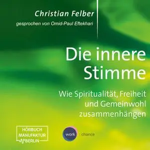 «Die innere Stimme - Wie Spiritualität, Freiheit und Gemeinwohl zusammenhängen» by Christian Felber