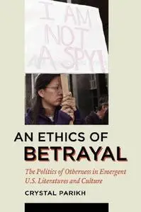 An Ethics of Betrayal: The Politics of Otherness in Emergent U.S. Literatures and Culture