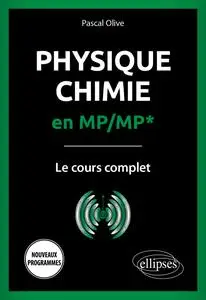 Pascal Olive, "Physique-Chimie en MP/MP*: Le cours complet"
