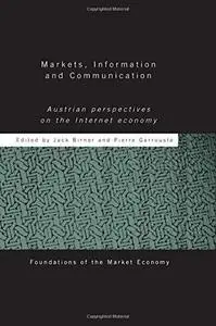 Markets, Information and Communication: Austrian Perspectives on the Internet Economy (Foundations of the Market Economy Series