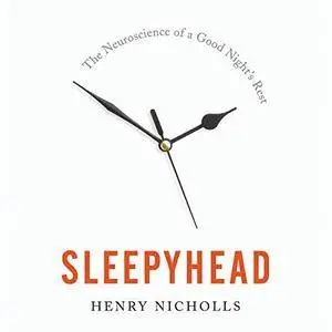 Sleepyhead: The Neuroscience of a Good Night's Rest [Audiobook]
