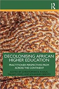 Decolonising African Higher Education: Practitioner Perspectives from Across the Continent