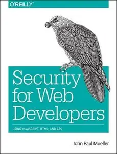 Security for Web Developers: Using JavaScript, HTML, and CSS (Early Release)