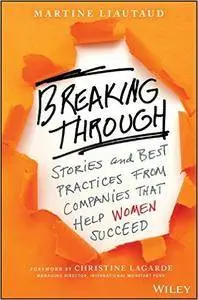 Breaking Through: Stories and Best Practices From Companies That Help Women Succeed