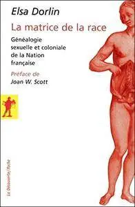 La matrice de la race : Généalogie sexuelle et coloniale de la nation française