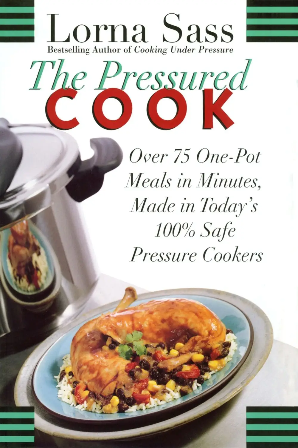 The Pressured Cook: Over 75 One-Pot Meals In Minutes, Made In Today's 100% Safe Pressure Cookers