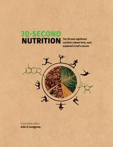 30-Second Nutrition: The 50 most significant food-related facts, each explained in half a minute (30-Second)