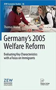 Germany`s 2005 Welfare Reform: Evaluating Key Characteristics with a Focus on Immigrants