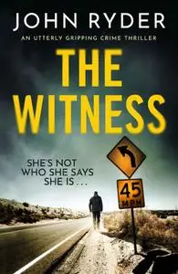 John Ryder, "The Witness: An utterly gripping crime thriller"