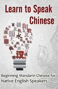 Learn to Speak Chinese: Beginning Mandarin Chinese for Native English Speakers (repost)