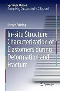 In-situ Structure Characterization of Elastomers during Deformation and Fracture