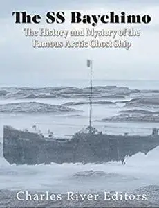 The SS Baychimo: The History and Mystery of the Famous Arctic Ghost Ship