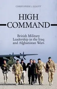 High Command: British Military Leadership in the Iraq and Afghanistan Wars (Repost)