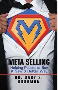«Meta Selling: Helping People to Buy a New & Better Way» by Gary S. Goodman