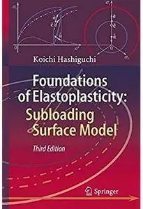 Foundations of Elastoplasticity: Subloading Surface Model (3rd edition) [Repost]