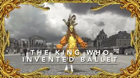 BBC - The King who Invented Ballet (2015)