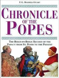 Chronicle of the Popes: The Reign-by-Reign Record of the Papacy over 2000 Years [Repost]