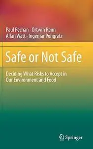 Safe or Not Safe: Deciding What Risks to Accept in Our Environment and Food