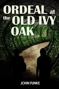 «Ordeal at the Old Ivy Oak» by John Funke