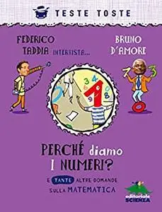 Perché diamo i numeri?: e tante altre domande sulla matematica