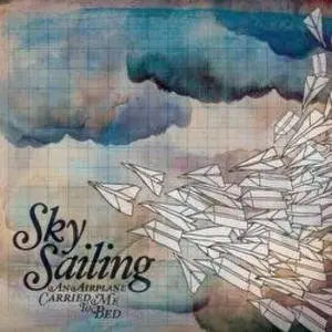 Sky Sailing - An Airplane Carried Me To Bed (2010)