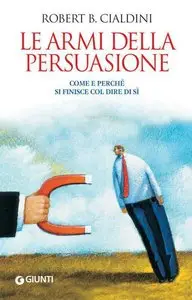 Robert B. Cialdini - Le armi della persuasione (RePost)