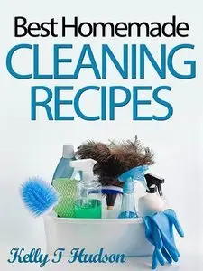 Organic Homemade Cleaning Recipes: Your Guide to Safe, Eco-Friendly, and Money-Saving Recipes (repost)