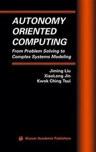 Autonomy Oriented Computing: From Problem Solving to Complex Systems Modeling (Repost)