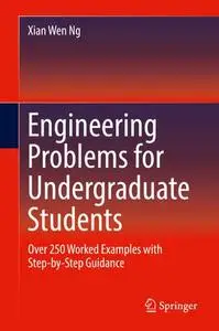 Engineering Problems for Undergraduate Students: Over 250 Worked Examples with Step-by-Step Guidance (Repost)