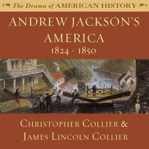 Andrew Jackson's America: 1824 - 1850 (Audiobook)