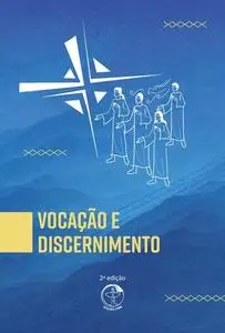 «Vocação e Discernimento 2ª Edição» by Comissão Episcopal Pastoral para os Ministérios Ordenadose.a. Vida Consagrada