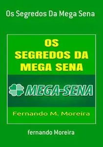 «Os Segredos Da Mega Sena» by Fernando Moreira