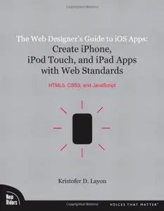 The Web Designer's Guide to iOS Apps: Create iPhone, iPod touch, and iPad apps with Web Standards (Repost)