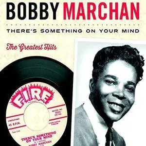 Bobby Marchan - There's Something on Your Mind: The Greatest Hits (1960/2018) [Official Digital Download]