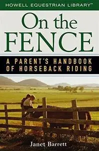 On the Fence: A Parent's Handbook of Horseback Riding (Howell Equestrian Library)