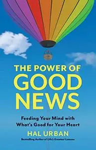 The Power of Good News : Feeding Your Mind with What’s Good for Your Heart