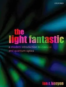 The Light Fantastic: A Modern Introduction to Classical and Quantum Optics (Repost)
