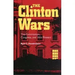 The Clinton Wars: The Constitution, Congress, and War Powers