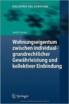 Wohnungseigentum zwischen individualgrundrechtlicher Gewährleistung und kollektiver Einbindung (Repost)