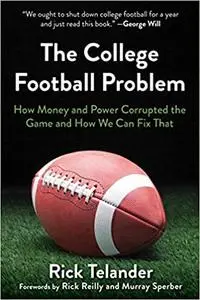 The College Football Problem: How Money and Power Corrupted the Game and How We Can Fix That