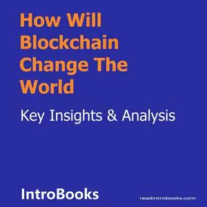 «How Will Blockchain Change The World» by Introbooks Team