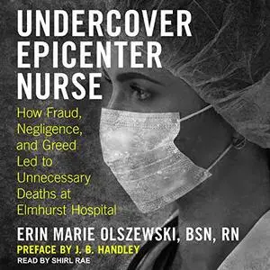 Undercover Epicenter Nurse: How Fraud, Negligence, and Greed Led to Unnecessary Deaths at Elmhurst Hospital [Audiobook]