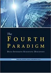 he Fourth Paradigm: Data-Intensive Scientific Discovery by  Tony Hey, Stewart Tansley, Kristin Tolle