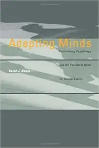 Adapting Minds: Evolutionary Psychology and the Persistent Quest for Human Nature