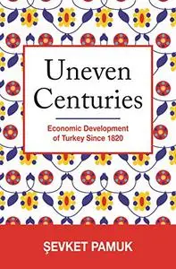 Uneven Centuries: Economic Development of Turkey since 1820