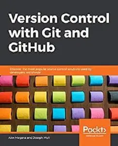 Version Control with Git and GitHub: Discover the most popular source control solutions used by developers worldwide