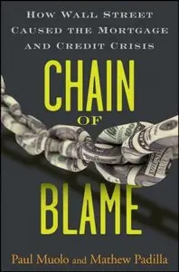 Chain of Blame: How Wall Street Caused the Mortgage and Credit Crisis 